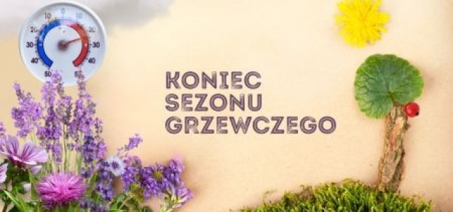 ZAKOŃCZENIE SEZONU GRZEWCZEGO